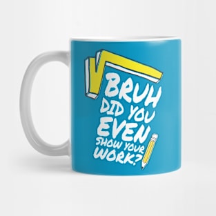 Did you even show your work bro? Mug